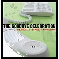 The Goodbye Celebration/PHONECALLS TOWARDS FORGETTING