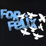 For Felix / For Felix