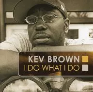 Kev Brown/I Do What I Do