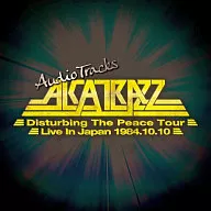 アルカトラス / アルカトラス ディスタービング・ザ・ピース・ツアー ～ライヴ・イン・ジャパン 1984.10.10 オーディオ・トラックス