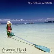 Okamoto Island / You Are My Sunshine