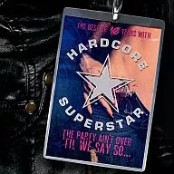 Hardcore Super Star/The Party Eint Overe Tilt We Say Soo