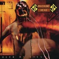 Machine Head / Bahn My Eyes