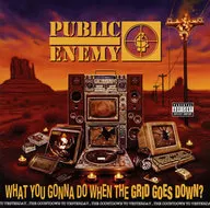 Public Enemy/Ho watt You Gonde Hoen The Grid Goes Down