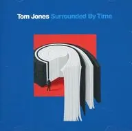 トム・ジョーンズ / サラウンデッド・バイ・タイム