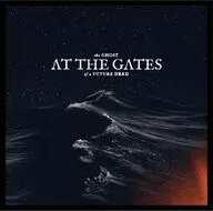 アット・ザ・ゲイツ / ザ・ゴースト・オブ・ア・フューチャー・デッド
