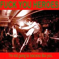 FUCK YOU HERO/I'MNOTGOINGT