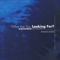 西村和彦(ピアノ) / What Are You Looking For ?