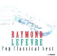 Raymond Lefebvre Grand Orchestra / Definitive Edition Raymond Lefebvre Pop Classical Best