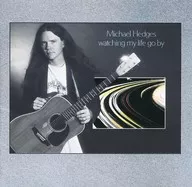 Michael Hedges : Watching My Life Go By (discontinuado)