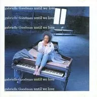 ガブリエル・グッドマン / アンティル・ウィ・ラヴ