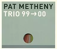 Pat Metheny / Trio 99 → 00