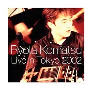 Ryota Komatsu / Live in Tokyo ~ 2002