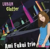福井亜実トリオ / URBAN CLUTTER