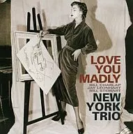 New York Trio : Love You Madly