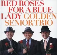 Golden Senior Trio / RED ROSES FOR A BLUE LADY