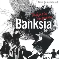 Takashi Sugawa Banksia Trio / Time Remembered