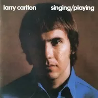 ラリー・カールトン / シンギング＆プレイング