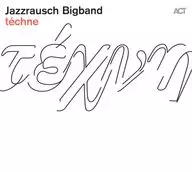 ジャズラウシュ・ビッグバンド / テクネ