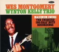 Wes Montgomery & The Wynton Kelly Trio / Maximum Swing:The Unissued 1965 Half Note Recordings