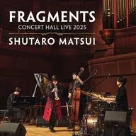 松井秀太郎 / FRAGMENTS - Concert Hall LIVE 2025