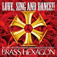 BRASS HEXAGON / Love Sing and Dance!!