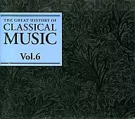 THE GREAT HISTORY OF CLASSICAL MUSIC Vol.6