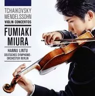 三浦文彰 / チャイコフスキー＆メンデルスゾーン：ヴァイオリン協奏曲