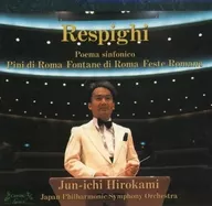 Junichi Hirokami / Respighi :' Roman Pine,'' Roman Fountain,'' Roman Festival'