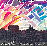 Toddle/Dawn Praise the World