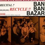 BAN BAN BAZAR / RECYCLE!!