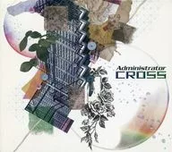 Administrator / CROSS [first production limited edition with DVD]