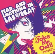 Fear. and Loathing in Las Vegas / Take Me Out!!/TWILIGHT