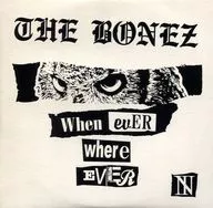 THE BONEZ / Whenever Wherever