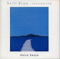Akira Senju / Still Blue ~ Sketched Piano ~