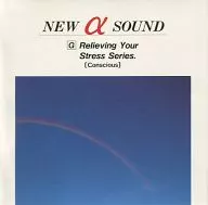 NEWαSOUND RELIEVING YOUR STRESS SERIES.(Conscious)