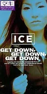 ICE / GET DOWN. GET DOWN. GET DOWN / TOUCH ME. SQUEEZE ME