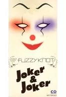 fuzzy knot / Joker ＆ Joker