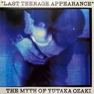 Yutaka Ozaki / LAST TEENAGE APPEARANCE