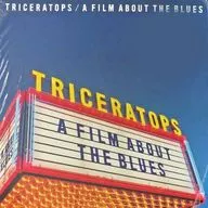 TRICERATOPS / A FILM ABOUT THE BLUES