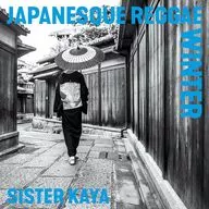 SISTER KAYA / JAPANESQUE REGGAE WINTER