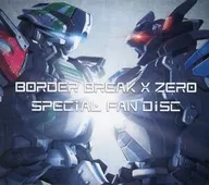 BORDER BREAK X ZERO SPECIAL FAN DISC