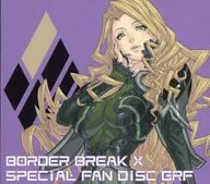 「BORDER BREAK X」SPECIAL FAN DISC GRF