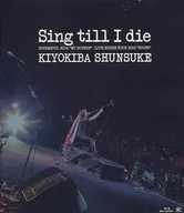 Shunsuke Kiyokiba / Sing till I die ROCK & SOUL 2014 "MY SOUNDS" -LIVE HOUSE TOUR 2015 "ROOTS"