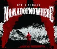錦戸亮 / 錦戸亮 LIVE TOUR 2024 ”NOMADOFNOWHERE” [初回限定盤]