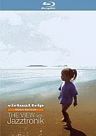 Virtual Trip MUSIC EDITION THE VIEW WITH Jazztronik
