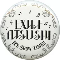 ATSUSHI IT’S SHOW TIME!! 缶バッジ(ホワイト/縁：模様) 「EXILE ATSUSHI LIVE TOUR 2016 “IT’S SHOW TIME!!”」