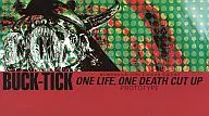 BUCK-TICK / ONE LIFE ONE DEATH CUT UP