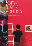 BODY / PLAY / POLITICS / 横浜美術館