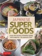 JAPANESE SUPERFOODS Learn the Secrets of Healthy Eating and Longevity‐the Japanese Way! / YUMIKOMATSUDAIRA